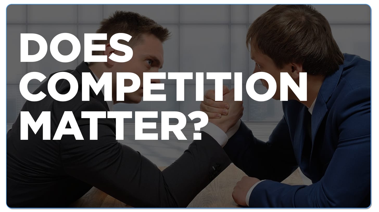 Does the competition your company face increase prices?