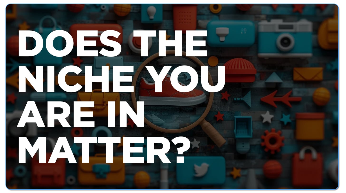 dOES THE NICHE YOU ARE IN MATTEr?